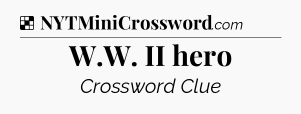 Solution: W.W. II hero - NYT Crossword