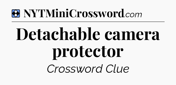 Solution: Detachable camera protector - NYT Mini Crossword