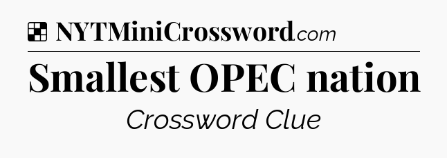 Solution: Smallest OPEC nation - NYT Crossword