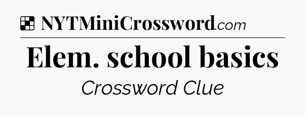 Solution: Elem. school basics - NYT Crossword