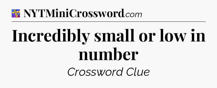 Incredibly small or low in number Codycross