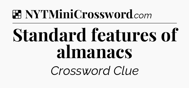 Solution: Standard features of almanacs - NYT Crossword