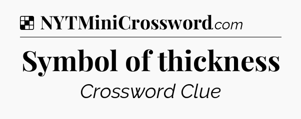 Solution: Symbol of thickness - NYT Crossword