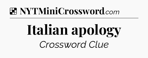 Solution: Italian apology - NYT Crossword