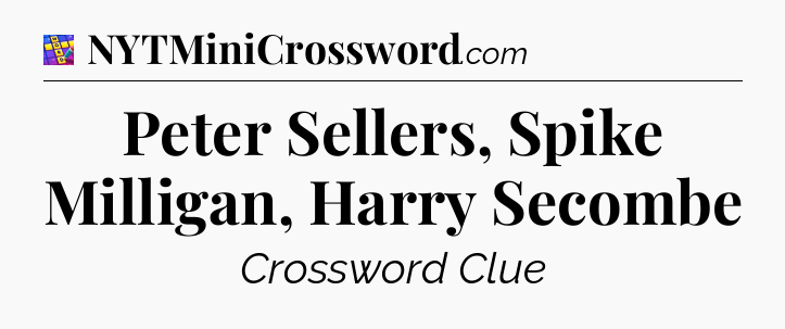 Peter Sellers, Spike Milligan, Harry Secombe Codycross