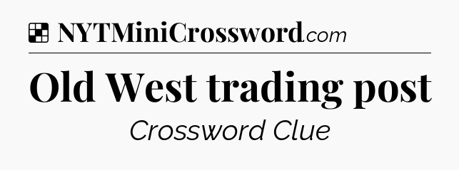 Solution: Old West trading post - NYT Crossword