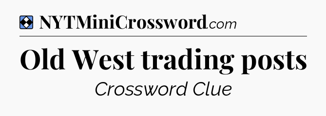Solution: Old West trading posts - NYT Mini Crossword