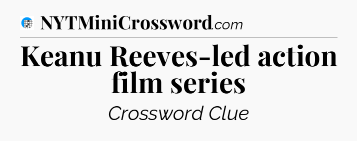 Keanu Reeves-led action film series Crossword Clue