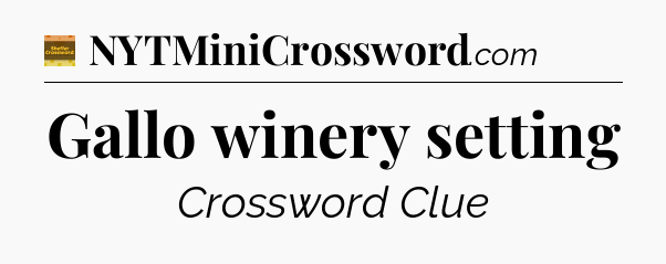 Gallo winery setting crossword clue Eugene Sheffer