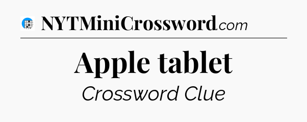 Apple tablet Crossword Clue