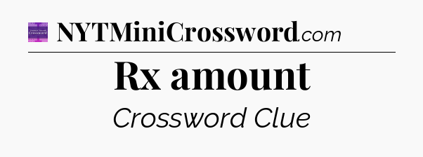 Rx amount - Thomas Joseph Crossword