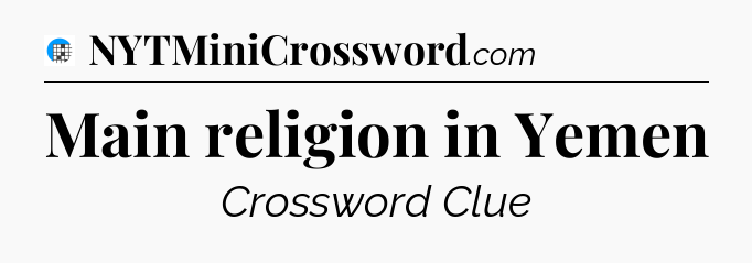 Main religion in Yemen Crossword Clue