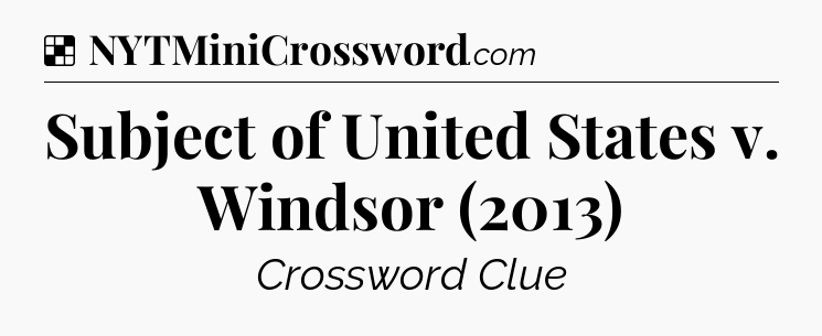 Solution: Subject of United States v. Windsor (2013) - NYT Crossword