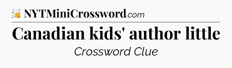 Canadian kids' author little - 7 Little Words