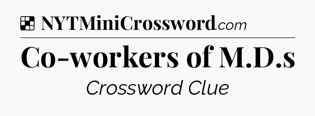 Solution: Co-workers of M.D.s - NYT Crossword