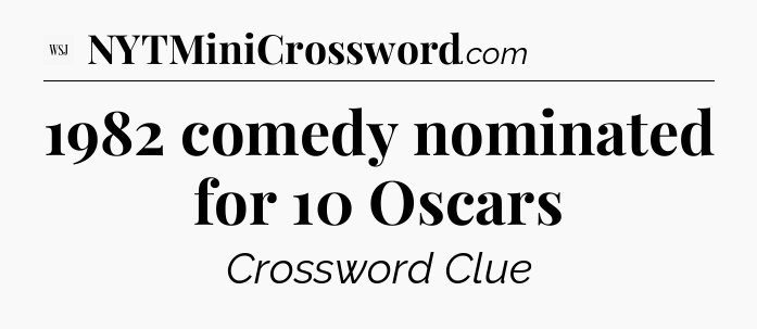 1982 comedy nominated for 10 Oscars - WSJ Crossword