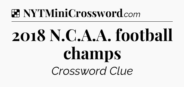 Solution: 2018 N.C.A.A. football champs - NYT Crossword