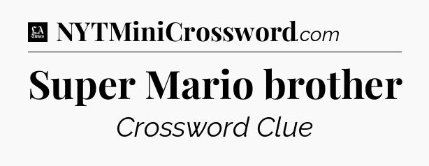 Super Mario brother - LA Times Crossword
