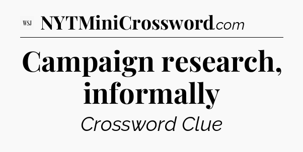 Campaign research, informally - WSJ Crossword