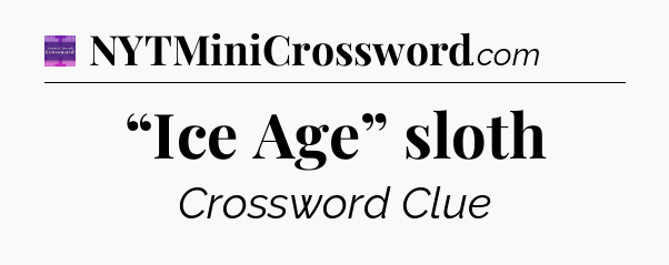 “Ice Age” sloth - Thomas Joseph Crossword