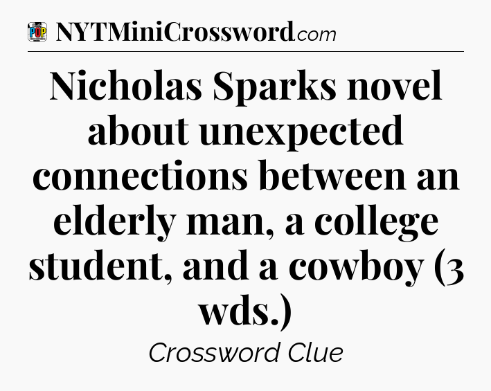 Nicholas Sparks novel about unexpected connections between an elderly man, a college student, and a cowboy (3 wds.) Crossword Clue