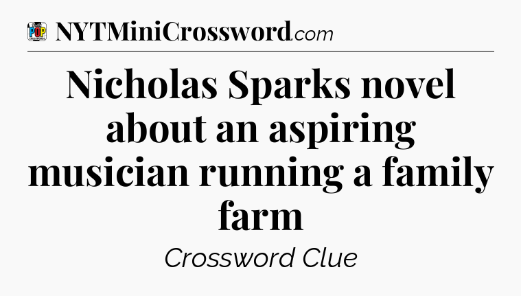 Nicholas Sparks novel about an aspiring musician running a family farm Crossword Clue