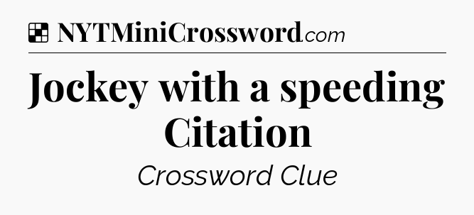 Solution: Jockey with a speeding Citation - NYT Crossword
