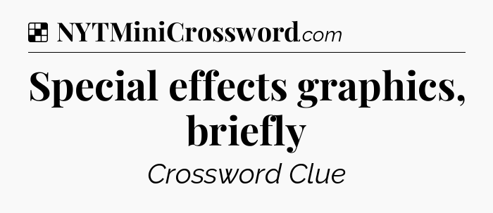 Solution: Special effects graphics, briefly - NYT Crossword