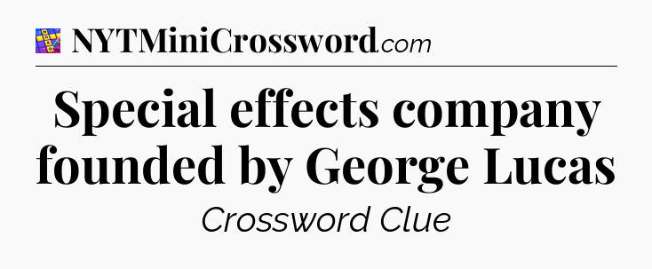 Special effects company founded by George Lucas Codycross