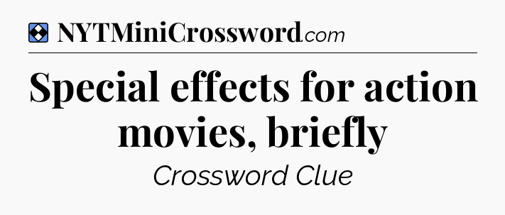 Solution: Special effects for action movies, briefly - NYT Mini Crossword