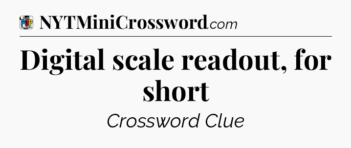 Digital scale readout, for short Crossword Clue