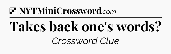 Solution: Takes back one's words - NYT Crossword