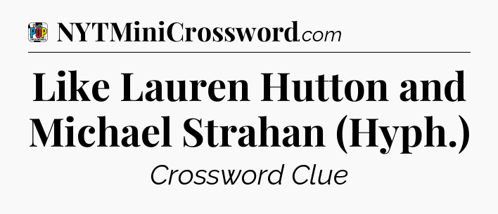 Like Lauren Hutton and Michael Strahan (Hyph.) Crossword Clue