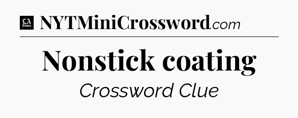 Nonstick coating - LA Times Crossword