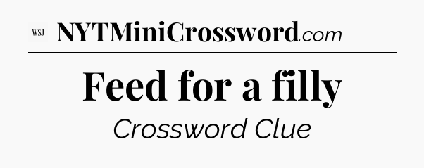 Feed for a filly - WSJ Crossword