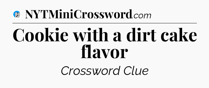 Cookie with a dirt cake flavor Crossword Clue