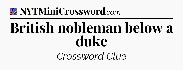 British nobleman below a duke Crossword Clue