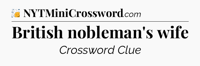 British nobleman's wife - 7 Little Words