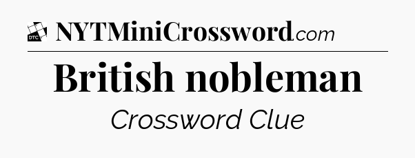British nobleman - Daily Themed Mini Crossword