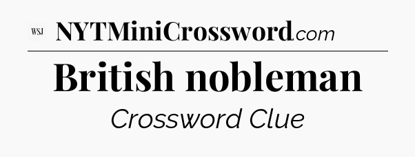 British nobleman - WSJ Crossword