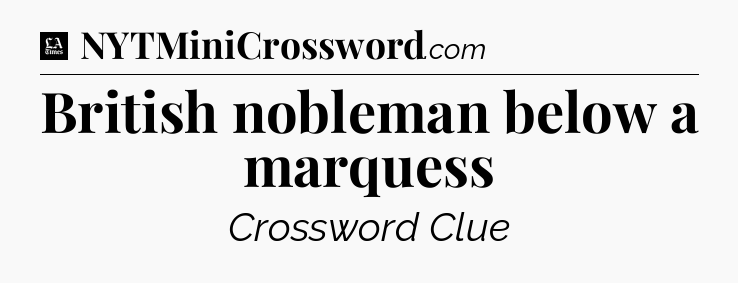 British nobleman below a marquess - LA Times Crossword