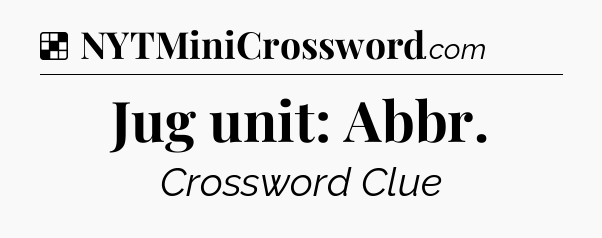 Solution: Jug unit: Abbr - NYT Crossword