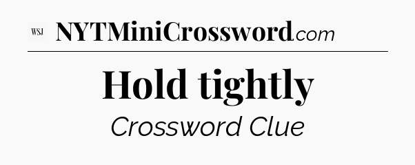 Hold tightly - WSJ Crossword