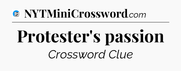 Protester's passion Crossword Clue