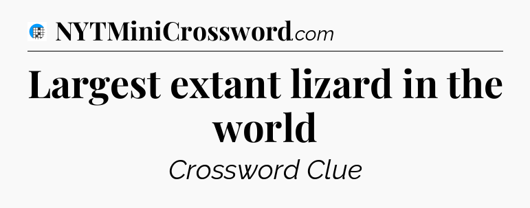 Largest extant lizard in the world Crossword Clue
