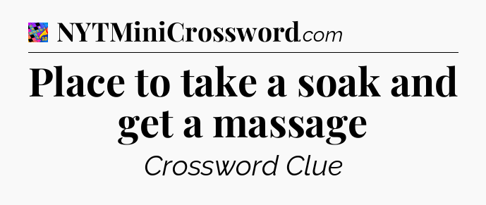Place to take a soak and get a massage Crossword Clue