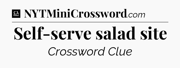 Self-serve salad site - LA Times Crossword