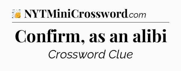 Confirm, as an alibi - 7 Little Words