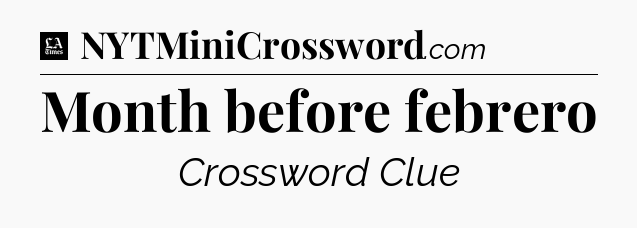 Month before febrero - LA Times Crossword