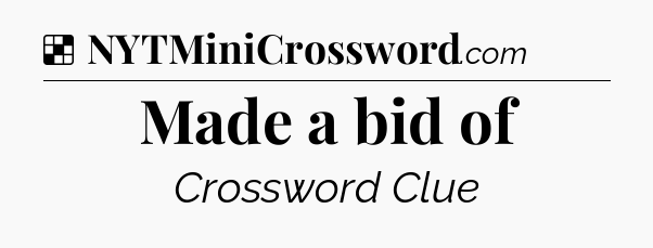 Solution: Made a bid of - NYT Crossword